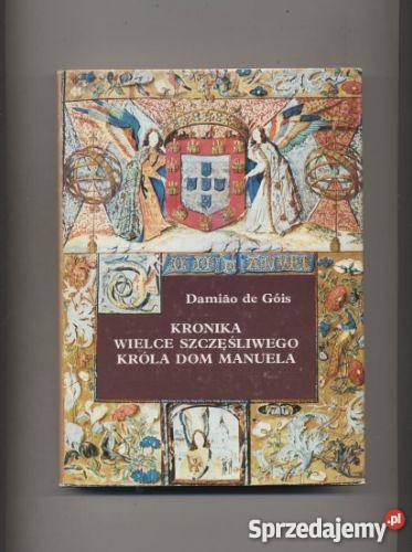 Kronika wielce szczęśliwego króla Dom Manuela Szczecin