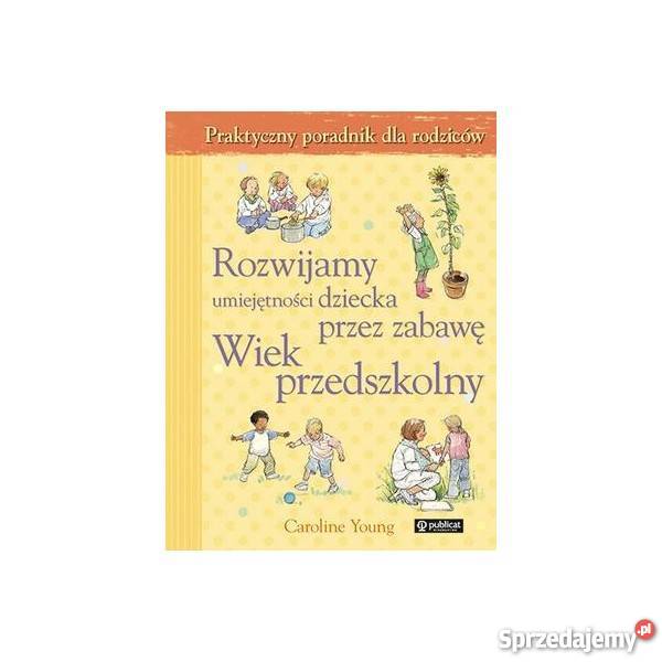 Rozwijamy umiejętności dziecka zabawę Wiek Warszawa