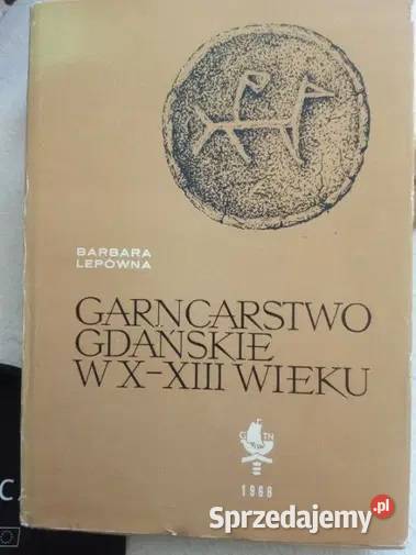 Barbara Lepówna Garncarstwo Gdańskie w XXIII w Rok wydania 1968 lubelskie Hrubieszów