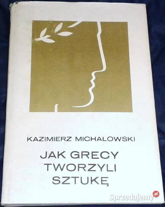 Grecy tworzyli sztukę Kazimierz Michałowski Chełm