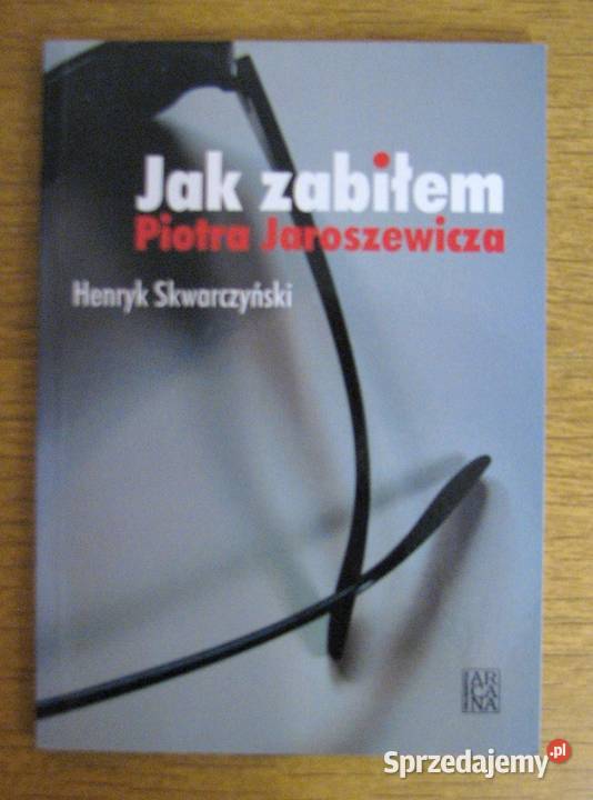 Henryk Skwarczyński zabiłem Piotra Jaroszewicza Parczew