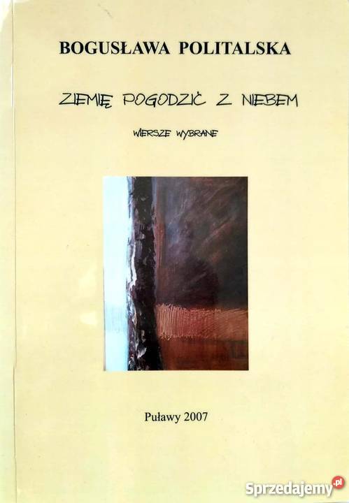 ZIEMIĘ POGODZIĆ Z NIEBEM POLITALSKA BOGUSŁAWA Rok wydania 2007 Jelenia Góra