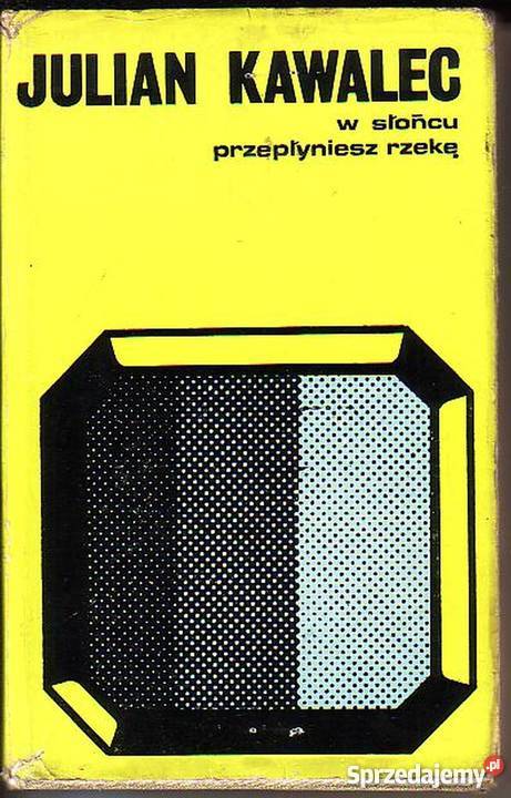 0398 W SŁOŃCU PRZEPŁYNIESZ RZEKĘ JULIAN KAWALEC literatura piękna - proza polska Czyrna sprzedam