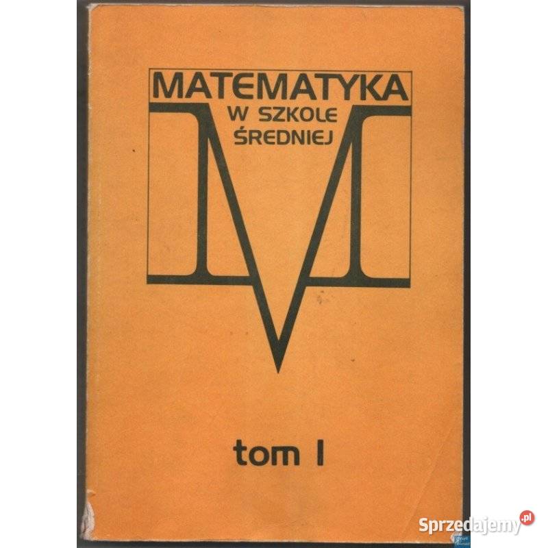 Matematyka w szkole średniej Tom I Siedlce