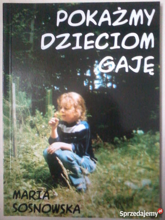 POKAŻ DZIECIOM GAJĘ SOSNOWSKA MARIA Nowy Sącz sprzedam