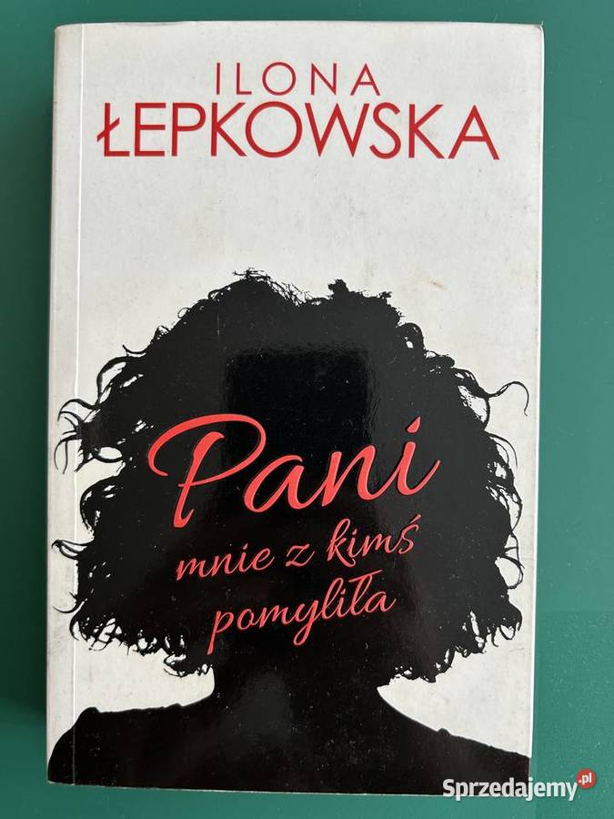 Pani mnie z kimś pomyliła Ilona Łebkowska lubelskie Lublin