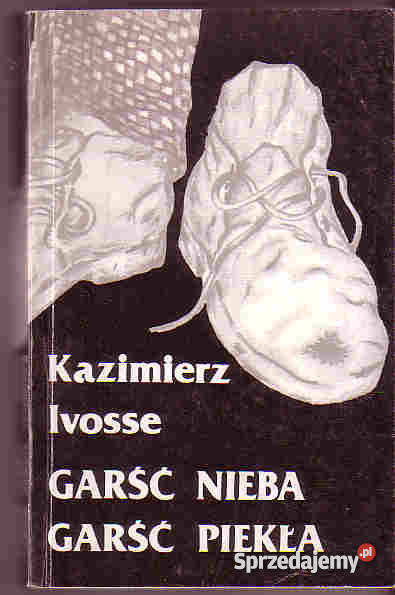 4365 GARŚĆ NIEBA GARŚĆ PIEKŁA KAZIMIERZ IVOSSE Czyrna