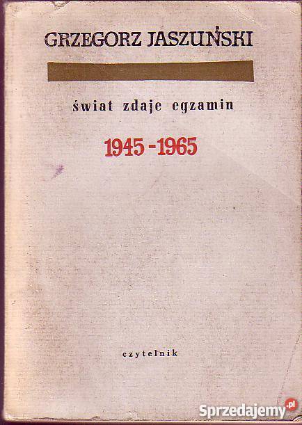 2749 ŚWIAT ZDAJE EGZAMIN 1945 1965 GRZEGORZ JASZ politologia, stos. międzynarodowe Książki naukowe i popularnonaukowe
