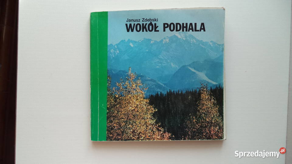 Wokół Podhala Janusz Zdębski Rok wydania 1979 Łódź sprzedam