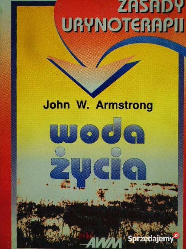 WODA ŻYCIA ZASADY URYNOTERAPII ARMSTRONG W JOHN Zielona Góra
