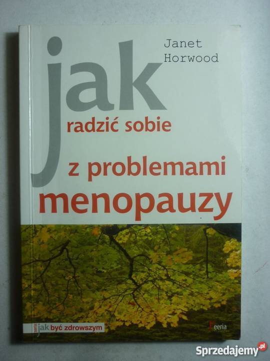RADZIĆ SOBIE Z PROB MENOPAUZY J HORWOOD Poradniki, albumy i reportaże Zielona Góra sprzedam