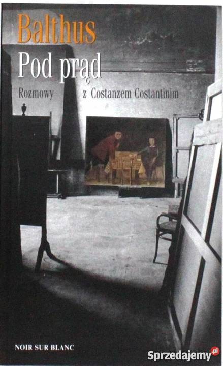 POD PRĄD ROZMOWY Z COSTANZEM COSTANTINIM BALTHUS biografie, wspomnienia Proza i poezja łódzkie