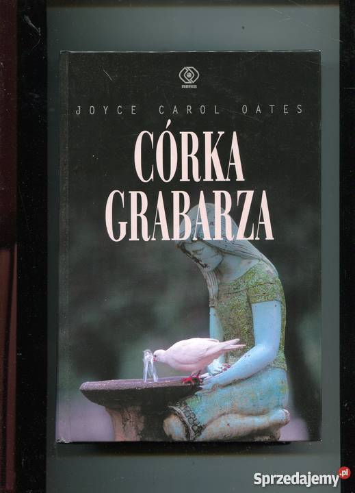 Córka grabarza Joyce Carol Oates Rok wydania 2007 Szczecin
