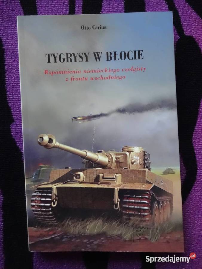 Tygrysy w błocie Otto Carius ISBN 9788362129409