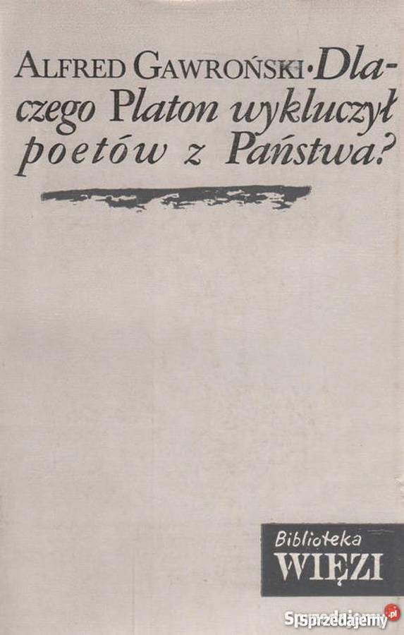 DLACZEGO PLATON WYKLUCZYŁ POETÓW Z PAŃSTWA Książki naukowe i popularnonaukowe sprzedam