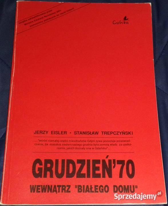 Grudzień 70 Wewnątrz Białego Domu Jerzy Eisler Rok wydania 1991