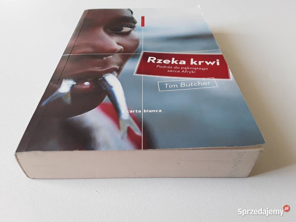 RZEKA KRWI PODRÓŻ DO PĘKNIĘTEGO SERCA AFRYKI Tim Gorzów Wielkopolski