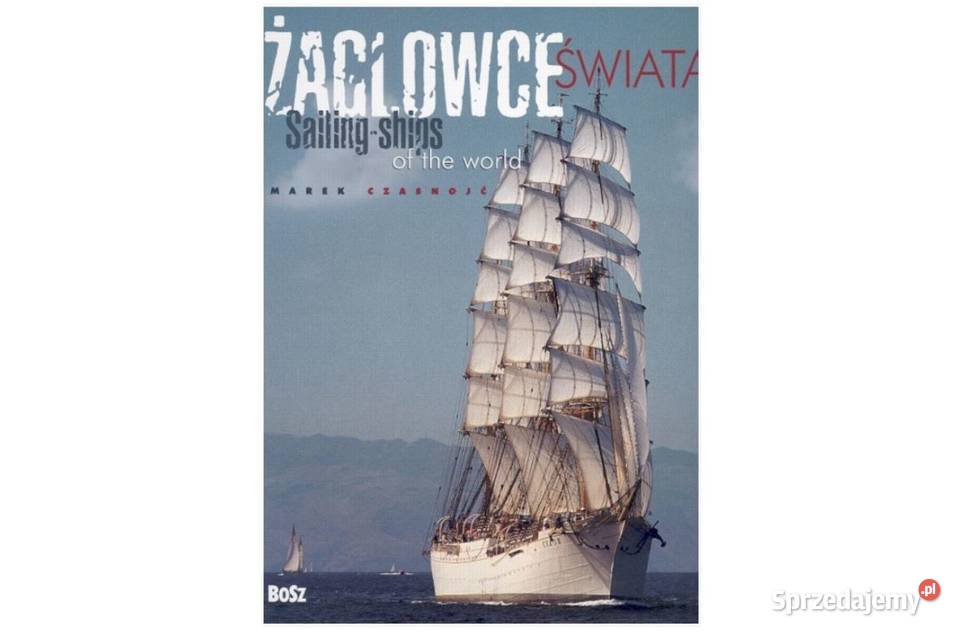 Żaglowce świata. Sailing Ships of the worlds -Marek Czasnojć