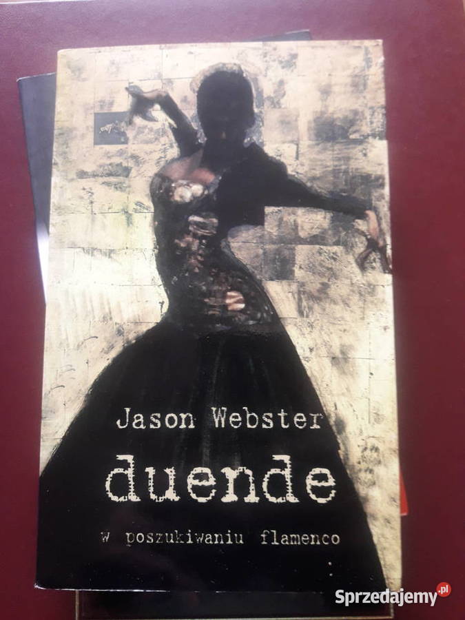 Duende w poszukiwaniu flamenco Jason Webster Warszawa