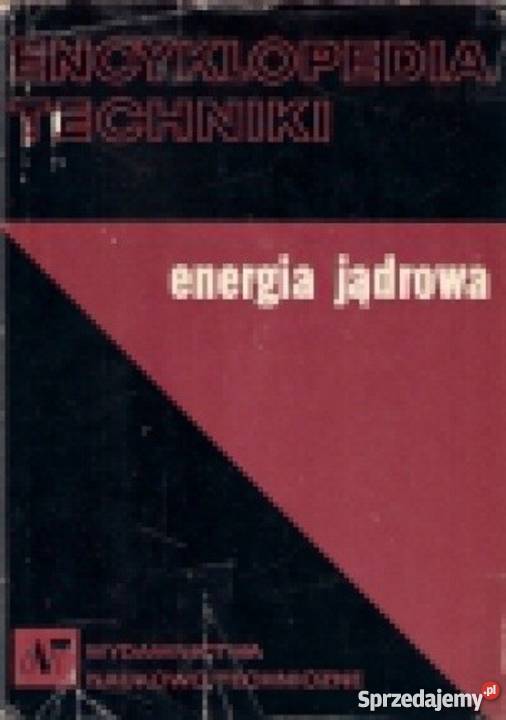 Encyklopedia techniki energia jądrowa Książki naukowe i popularnonaukowe śląskie Kobielice