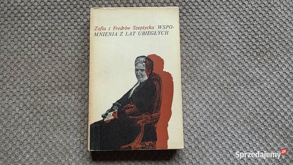 Zofia z Fredrów Szeptycka Wspomnienia z lat Kraków