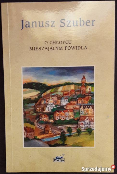 O CHŁOPCU MIESZAJĄCYM POWIDŁA SZUBER JANUSZ śląskie Bielsko-Biała