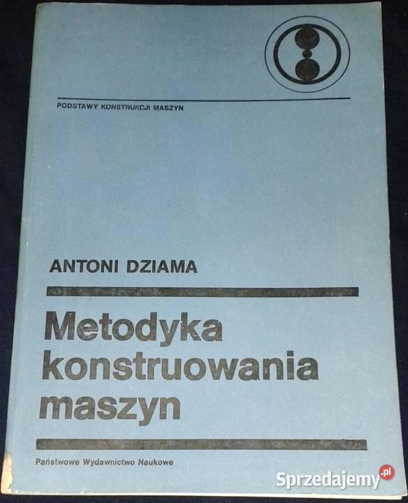 Metodyka konstruowania maszyn Antoni Dziama