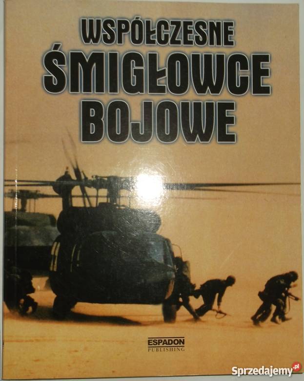 WSPÓŁCZESNE ŚMIGŁOWCE BOJOWE Chełm sprzedam