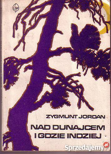 8656 DUNAJCEM I GDZIE INDZIEJ ZYGMUNT JORDAN literatura piękna - proza polska małopolskie Czyrna sprzedam