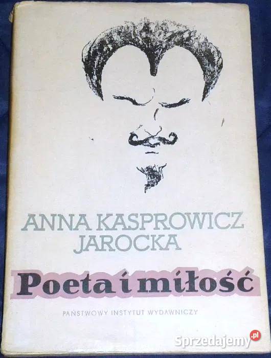 Poeta i miłość Anna KasprowiczJarocka Chełm