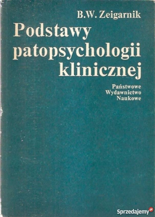 PODSTAWY PATOPSYCHOLOGII KLINICZNEJ ZEIGARNIK BW Rok wydania 1977 Zielona Góra
