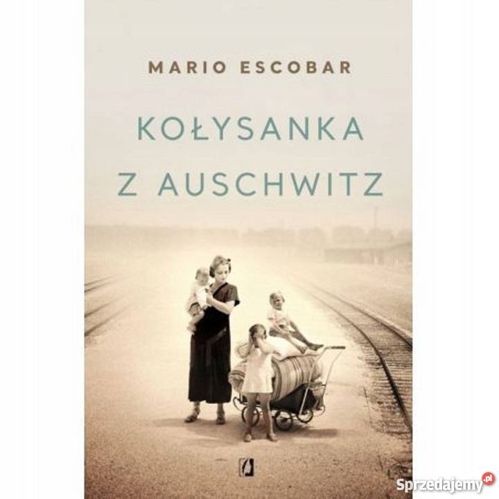 Kołysanka z Auschwitz Mario Escobar Żukowo