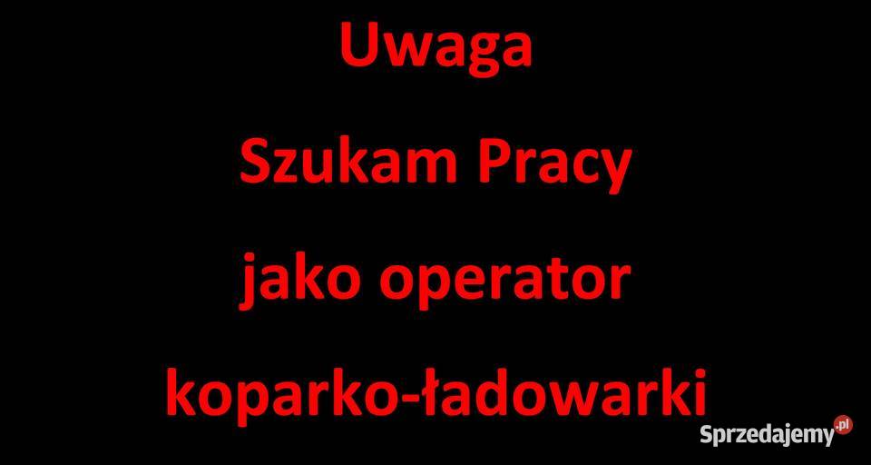 Podejmę pracę jako OPERATOR KOPARKOŁADOWARKI Rok produkcji 1974 Częstochowa