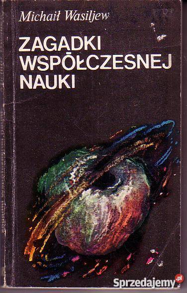 9424 ZAGADKI WSPÓŁCZESNEJ NAUKI MICHAIŁ WASILJEW