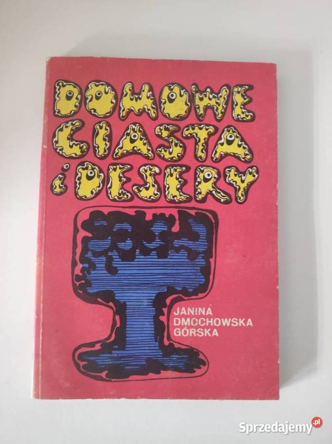 Domowe ciasta i desery Janina Dmochowska Górska ISBN 9788378819134 sprzedam