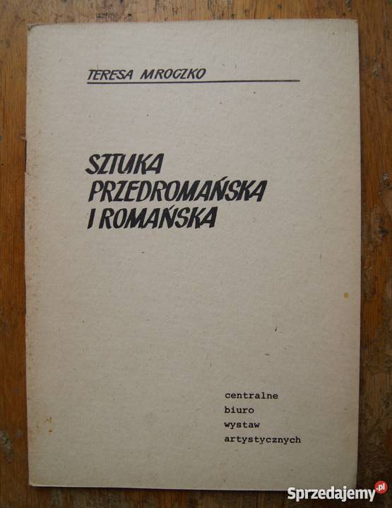 Teresa Mroczko Sztuka przedromańska i romańska Rok wydania 1977 sprzedam