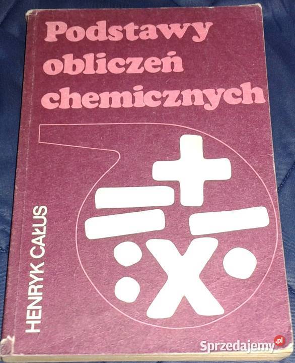 Podstawy obliczeń chemicznych Henryk Całus Pozostałe sprzedam