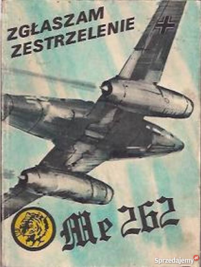 Zgłaszam zestrzelenie Me 262 Król W Żółty Tygrys Opole
