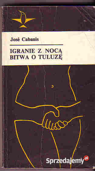 3653 IGRANIE Z NOCĄ BITWA O TULUZĘ JOSE CABANIS sprzedam