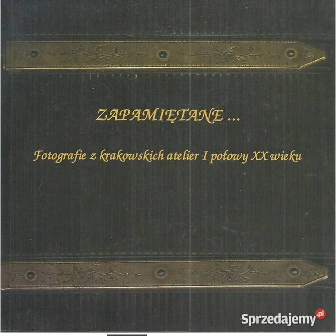 Zapamiętane Fotografie z krakowskich altelier I Łódź