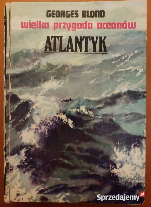 Wielka przygoda oceanów Atlantyk Georges Blond Wrocław