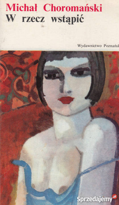 01579 W RZECZ WSTĄPIĆ MICHAŁ CHOROMAŃSKI SERIA literatura piękna - proza polska małopolskie Czyrna