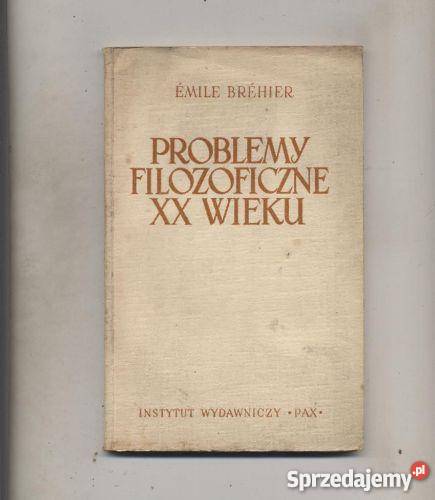 Problemy filozoficzne XX wieku - Brehier