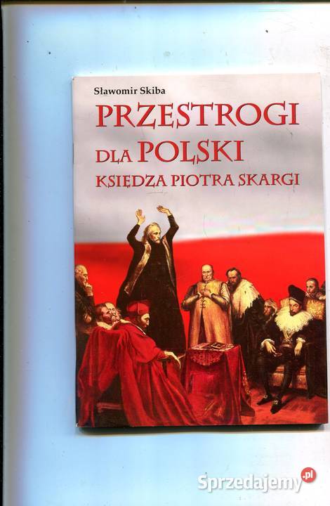 Przestrogi Polski księdza Piotra Skargi Rok wydania 2007 Szczecin