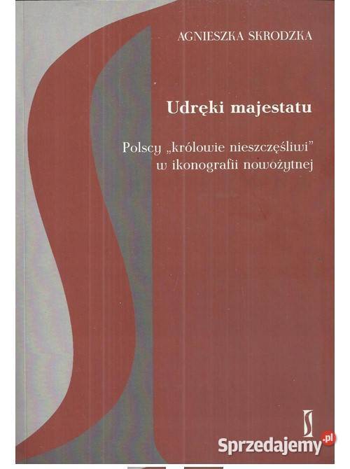 Udręki majestatu Polscy królowie nieszczęśliwi w łódzkie Łódź sprzedam