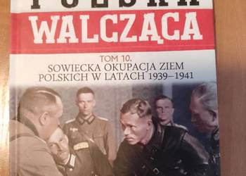 Polska Walcząca tom 10 Sowiecka Okupacja Ziem Polskich w latach 1939 - 1941