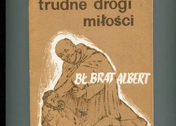 Trudne drogi miłości Bł. Brat Albert - Magdalena Kaczmarzyk
