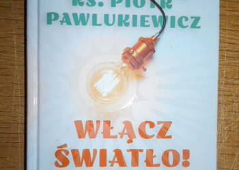 Ks. P. Pawlukiewicz - Włącz światło! Nie daj się ciemności