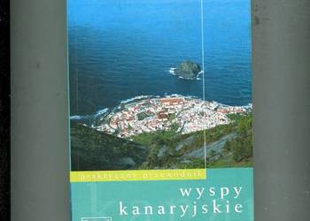 Wyspy Kanaryjskie Praktyczny przewodnik