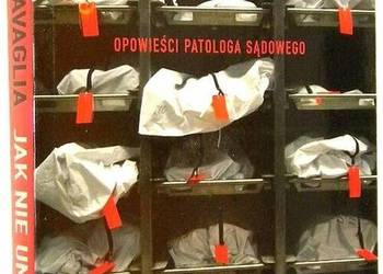 JAK NIE UMRZEĆ OPOWIEŚCI PATOLOGA SĄDOWEGO